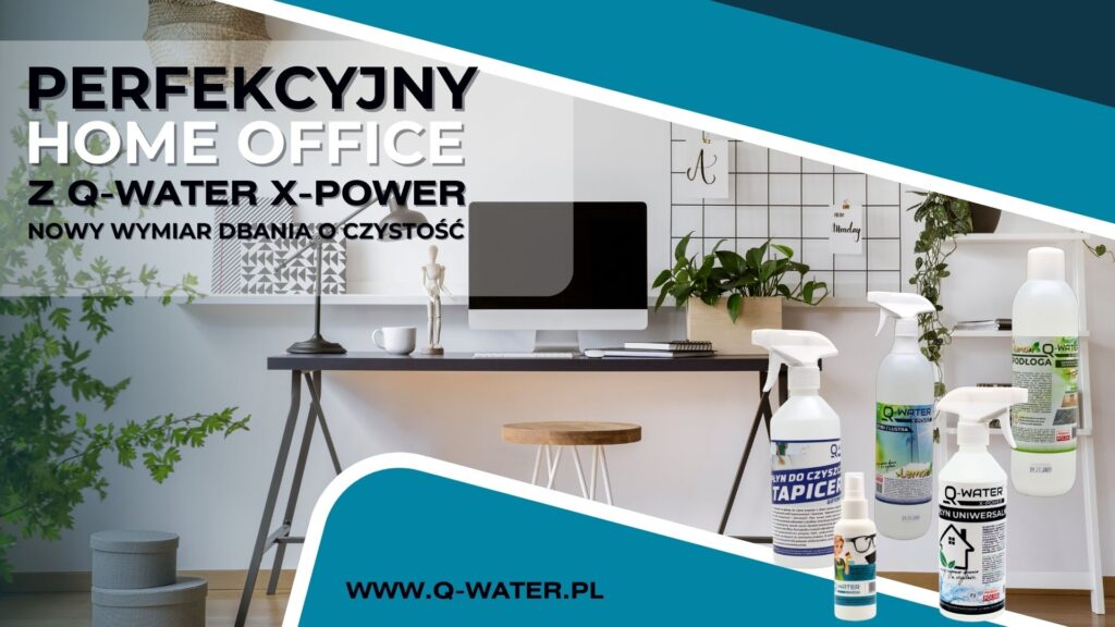 Producent środków czystości - sprzątanie-biura-home-office-z-q-water-x-power