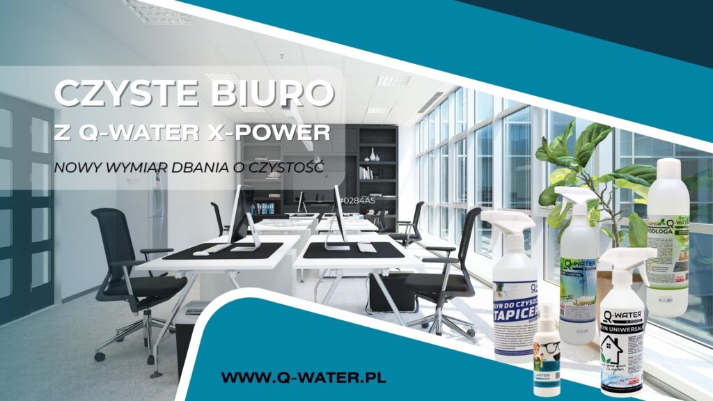 Producent środków czystości -czyste-biuro-z-produktami-q-water-x-power